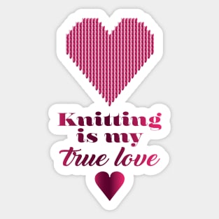 Knitting is my true love, quote for knitters Sticker